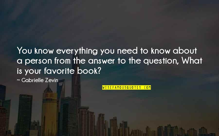 Favorite Person Quotes By Gabrielle Zevin: You know everything you need to know about