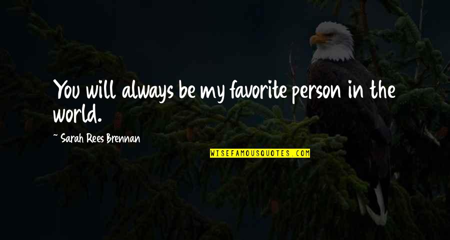 Favorite Person Quotes By Sarah Rees Brennan: You will always be my favorite person in