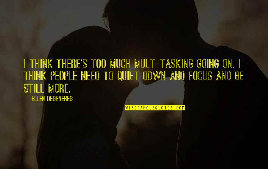 Favorite Place In The World Quotes By Ellen DeGeneres: I think there's too much mult-tasking going on.