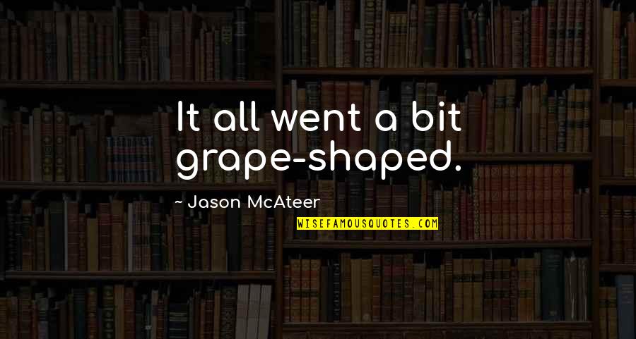 Favorite Place In The World Quotes By Jason McAteer: It all went a bit grape-shaped.