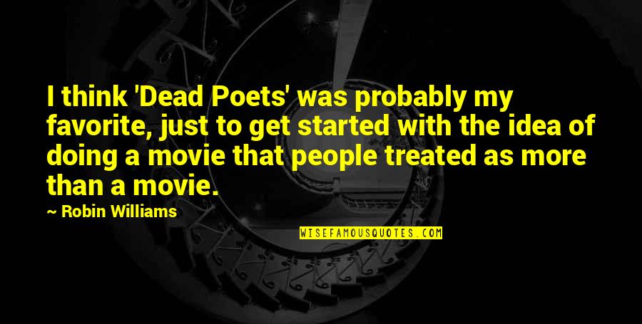 Favorite Poets Quotes By Robin Williams: I think 'Dead Poets' was probably my favorite,