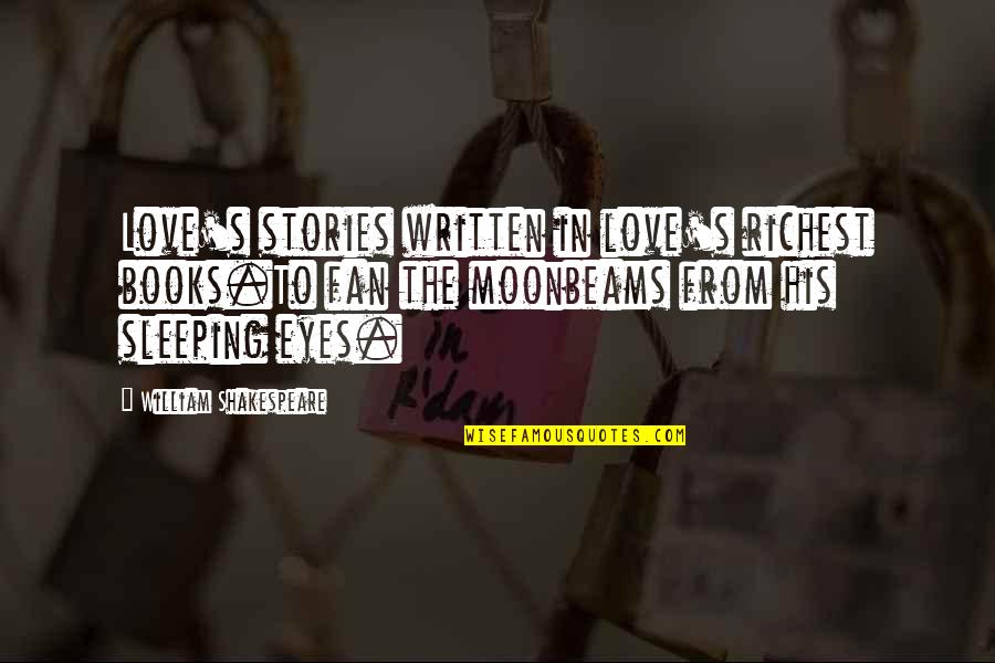 Favorite Psalms Quotes By William Shakespeare: Love's stories written in love's richest books.To fan