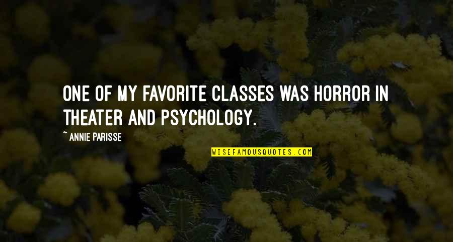Favorite Psychology Quotes By Annie Parisse: One of my favorite classes was horror in