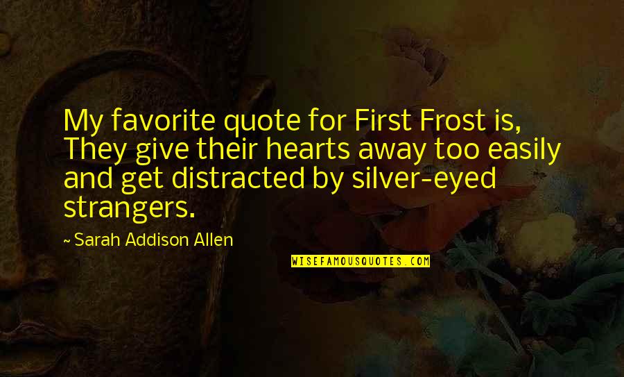 Favorite Quote Ever Quotes By Sarah Addison Allen: My favorite quote for First Frost is, They