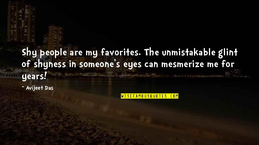 Favorite Quotes Quotes By Avijeet Das: Shy people are my favorites. The unmistakable glint