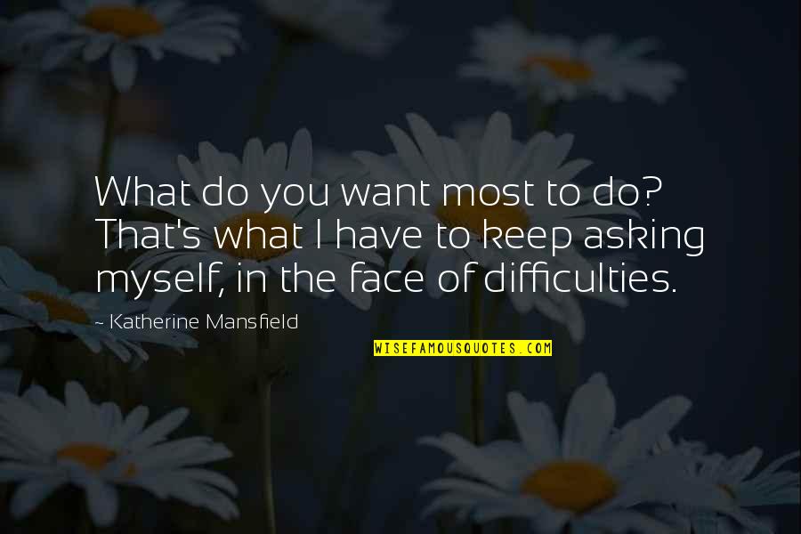Favorite Rescue Me Quotes By Katherine Mansfield: What do you want most to do? That's Favorite Rescue Me Quotes By Katherine Mansfield: What do you want most to do? That's