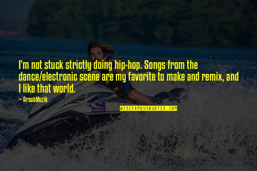 Favorite Scene Quotes By AraabMuzik: I'm not stuck strictly doing hip-hop. Songs from Favorite Scene Quotes By AraabMuzik: I'm not stuck strictly doing hip-hop. Songs from