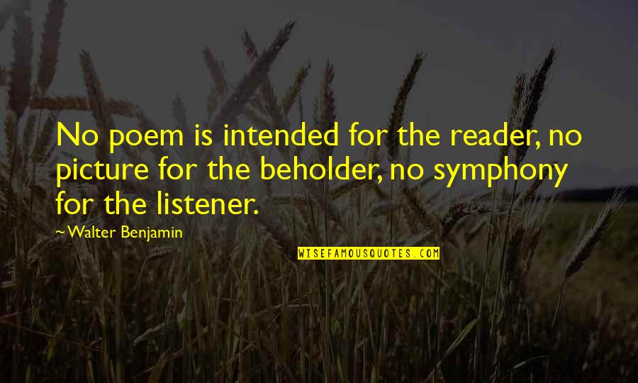 Favorite Series Quotes By Walter Benjamin: No poem is intended for the reader, no