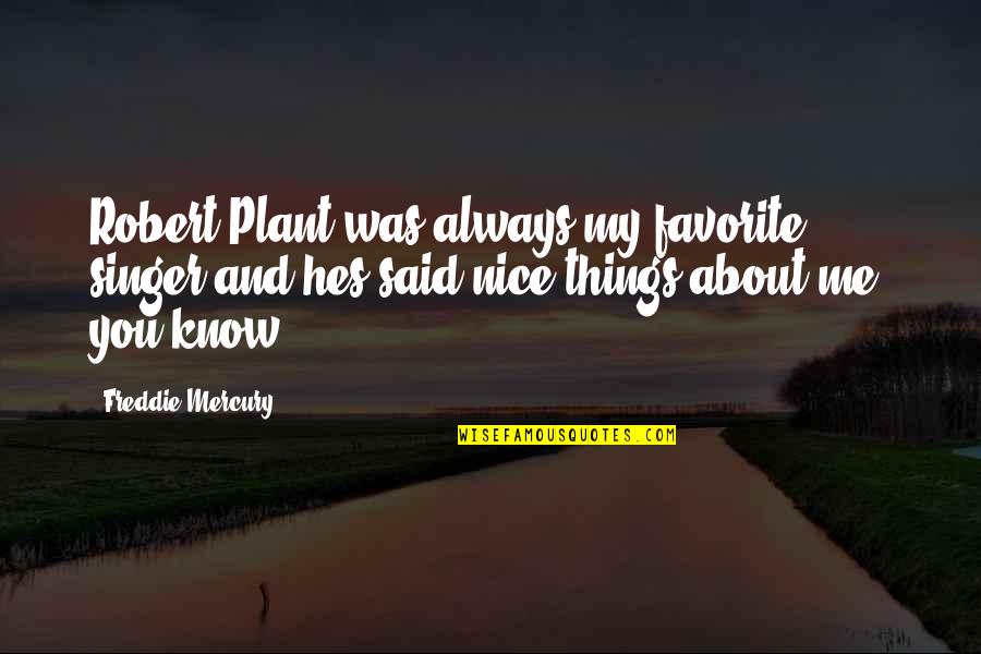 Favorite Singer Quotes By Freddie Mercury: Robert Plant was always my favorite singer-and hes