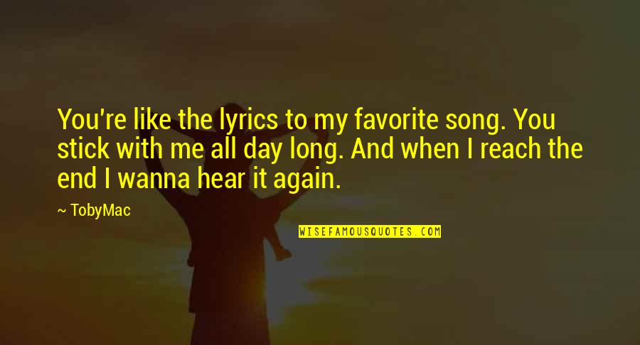 Favorite Song Lyrics Quotes By TobyMac: You're like the lyrics to my favorite song.