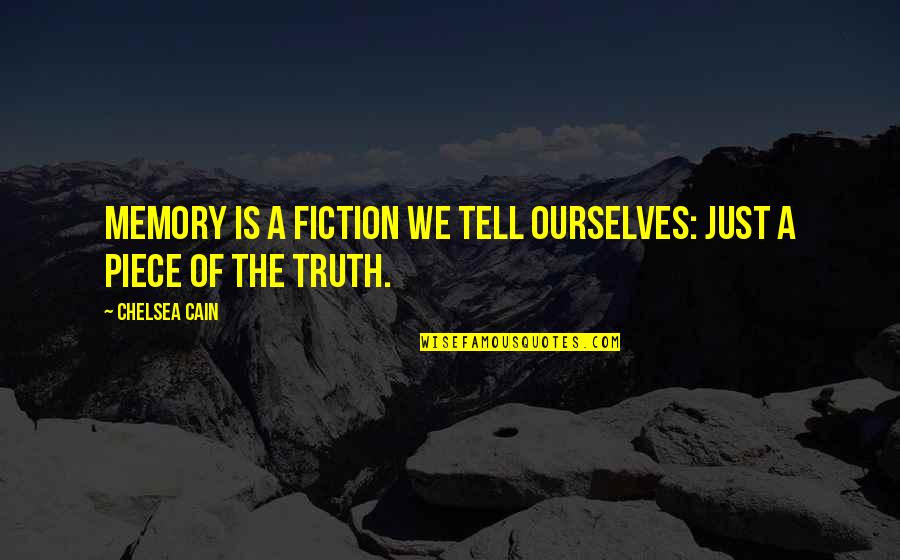 Favorite Students Quotes By Chelsea Cain: Memory is a fiction we tell ourselves: just Favorite Students Quotes By Chelsea Cain: Memory is a fiction we tell ourselves: just
