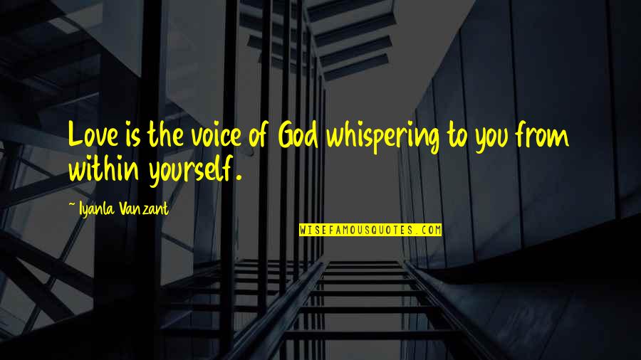 Favorite Subject Quotes By Iyanla Vanzant: Love is the voice of God whispering to