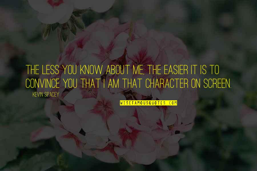 Favorite Teacher Quotes By Kevin Spacey: The less you know about me, the easier