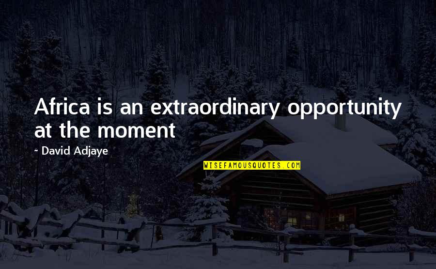 Favorite Team Quotes By David Adjaye: Africa is an extraordinary opportunity at the moment Favorite Team Quotes By David Adjaye: Africa is an extraordinary opportunity at the moment