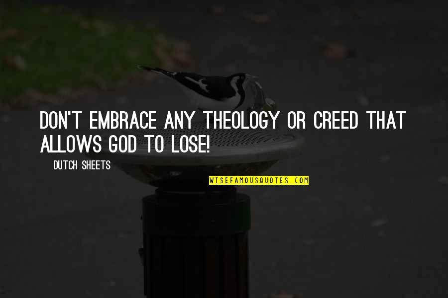 Favorite Thelema Quotes By Dutch Sheets: Don't embrace any theology or creed that allows