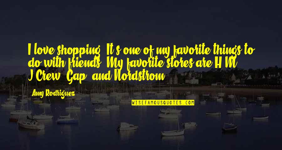 Favorite Things To Do Quotes By Amy Rodriguez: I love shopping. It's one of my favorite