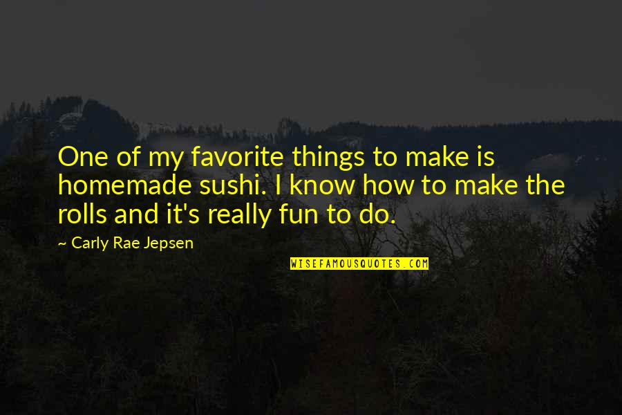 Favorite Things To Do Quotes By Carly Rae Jepsen: One of my favorite things to make is
