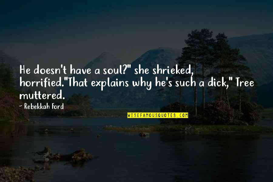 Favorite Things To Do Quotes By Rebekkah Ford: He doesn't have a soul?" she shrieked, horrified."That