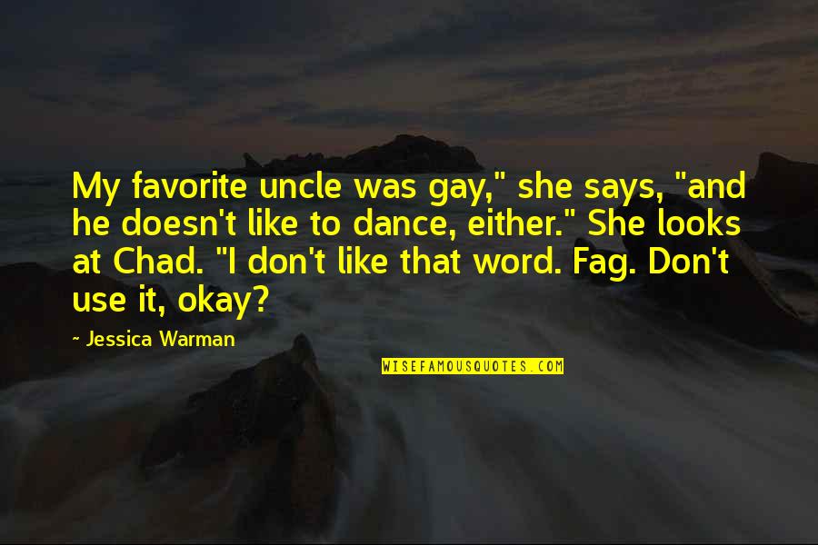 Favorite Uncle Quotes By Jessica Warman: My favorite uncle was gay," she says, "and