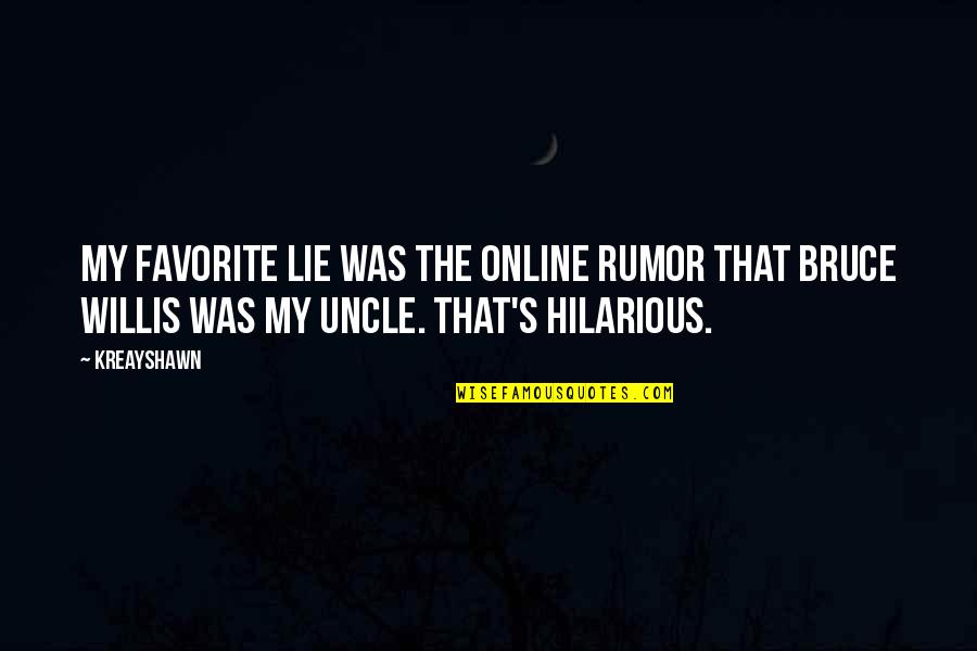 Favorite Uncle Quotes By Kreayshawn: My favorite lie was the online rumor that