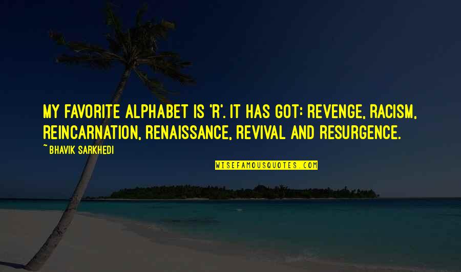 Favorite Words Quotes By Bhavik Sarkhedi: My favorite alphabet is 'R'. It has got:
