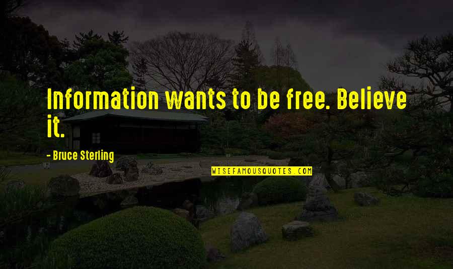 Favorite Words Quotes By Bruce Sterling: Information wants to be free. Believe it. Favorite Words Quotes By Bruce Sterling: Information wants to be free. Believe it.