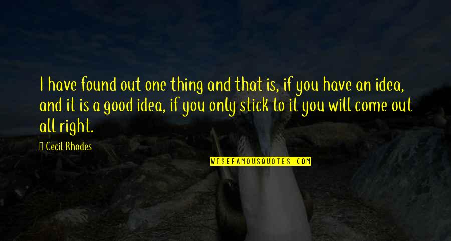 Favorite Words Quotes By Cecil Rhodes: I have found out one thing and that Favorite Words Quotes By Cecil Rhodes: I have found out one thing and that
