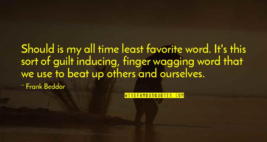 Favorite Words Quotes By Frank Beddor: Should is my all time least favorite word. Favorite Words Quotes By Frank Beddor: Should is my all time least favorite word.
