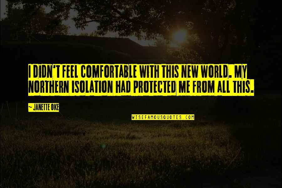 Favorite Words Quotes By Janette Oke: I didn't feel comfortable with this new world. Favorite Words Quotes By Janette Oke: I didn't feel comfortable with this new world.