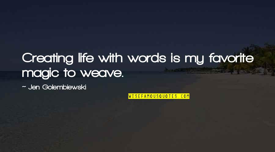 Favorite Words Quotes By Jen Golembiewski: Creating life with words is my favorite magic Favorite Words Quotes By Jen Golembiewski: Creating life with words is my favorite magic