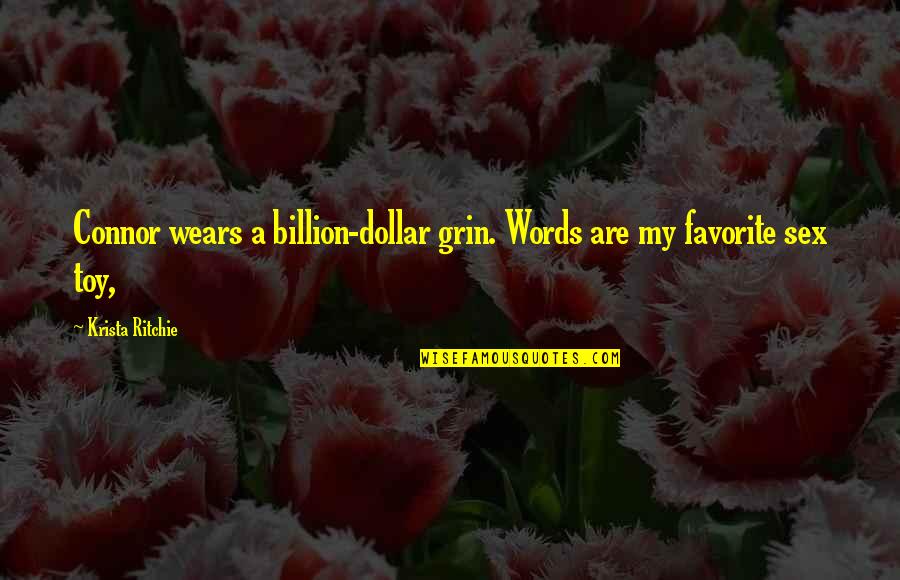 Favorite Words Quotes By Krista Ritchie: Connor wears a billion-dollar grin. Words are my Favorite Words Quotes By Krista Ritchie: Connor wears a billion-dollar grin. Words are my