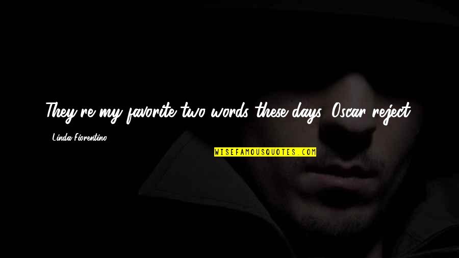 Favorite Words Quotes By Linda Fiorentino: They're my favorite two words these days: Oscar