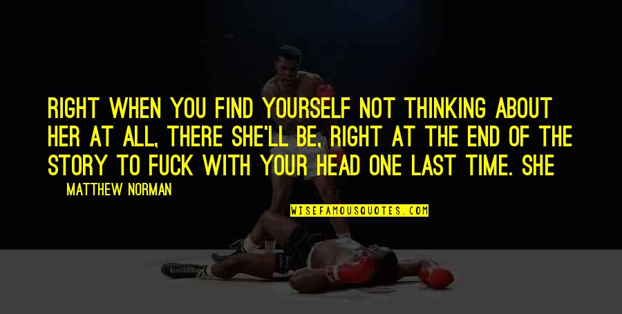Favorite Words Quotes By Matthew Norman: Right when you find yourself not thinking about Favorite Words Quotes By Matthew Norman: Right when you find yourself not thinking about