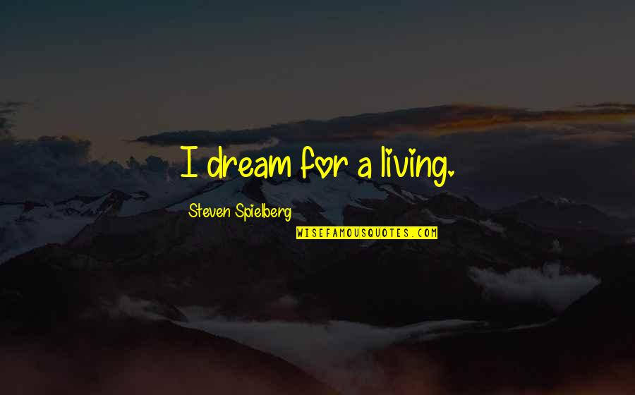 Favorite Words Quotes By Steven Spielberg: I dream for a living.