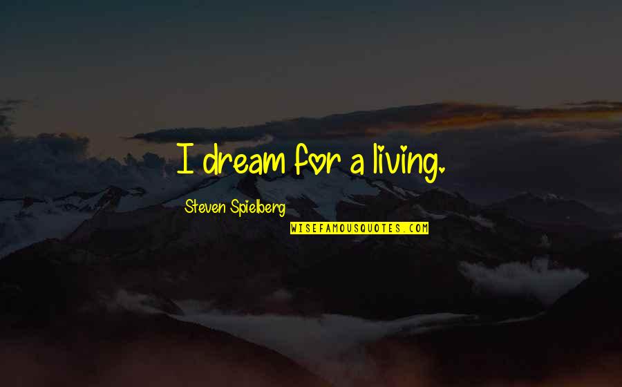 Favorite Words Quotes By Steven Spielberg: I dream for a living. Favorite Words Quotes By Steven Spielberg: I dream for a living.