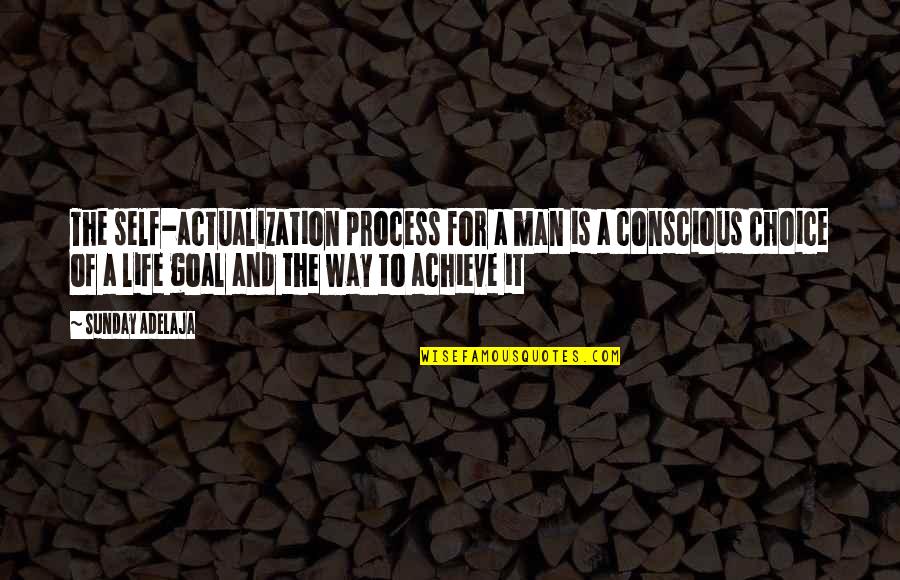 Favorite Words Quotes By Sunday Adelaja: The self-actualization process for a man is a Favorite Words Quotes By Sunday Adelaja: The self-actualization process for a man is a