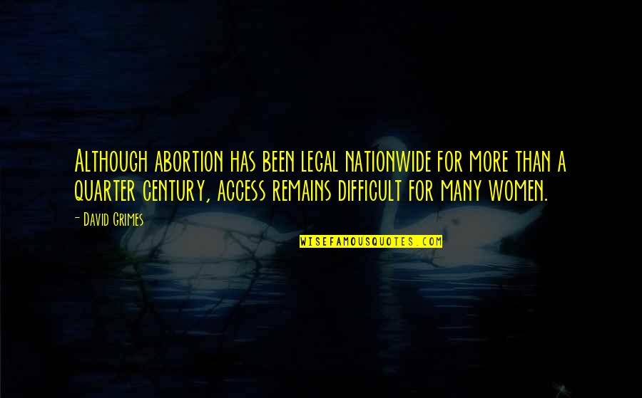 Favorites Friendship Quotes By David Grimes: Although abortion has been legal nationwide for more