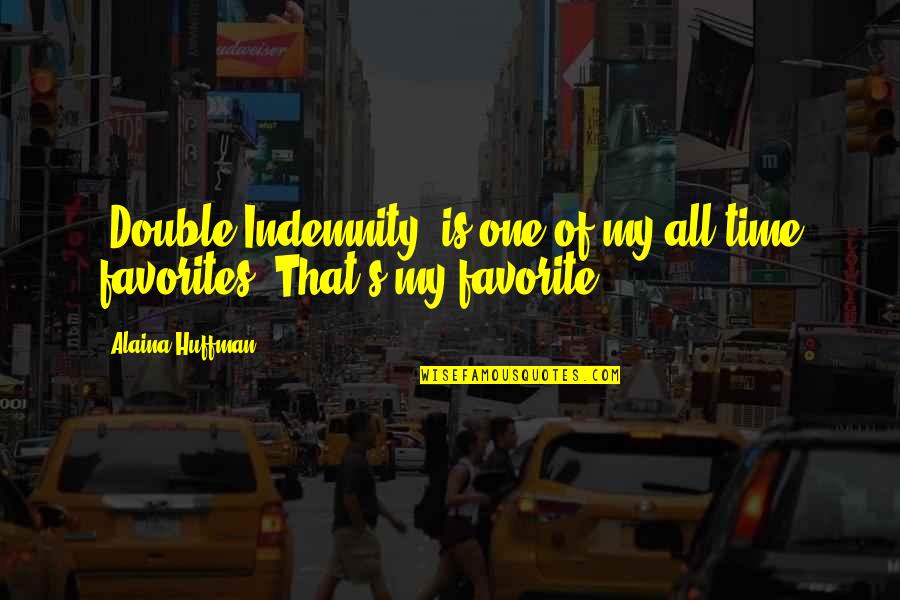 Favorites Quotes By Alaina Huffman: 'Double Indemnity' is one of my all time