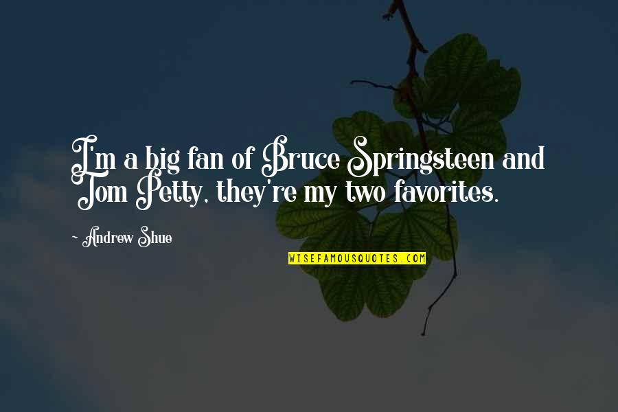 Favorites Quotes By Andrew Shue: I'm a big fan of Bruce Springsteen and