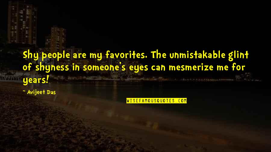 Favorites Quotes By Avijeet Das: Shy people are my favorites. The unmistakable glint