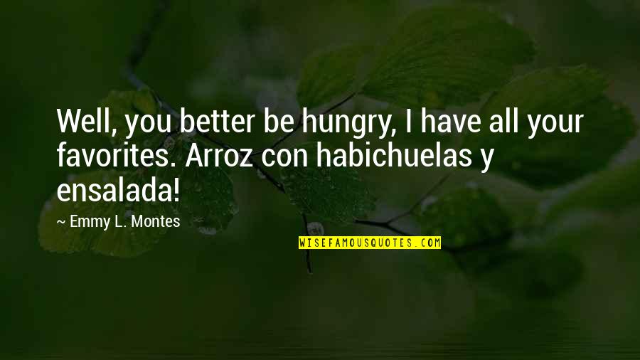 Favorites Quotes By Emmy L. Montes: Well, you better be hungry, I have all