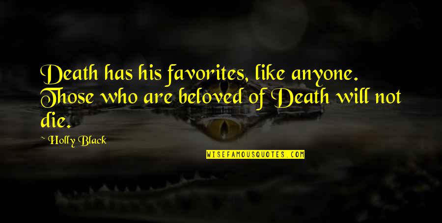 Favorites Quotes By Holly Black: Death has his favorites, like anyone. Those who