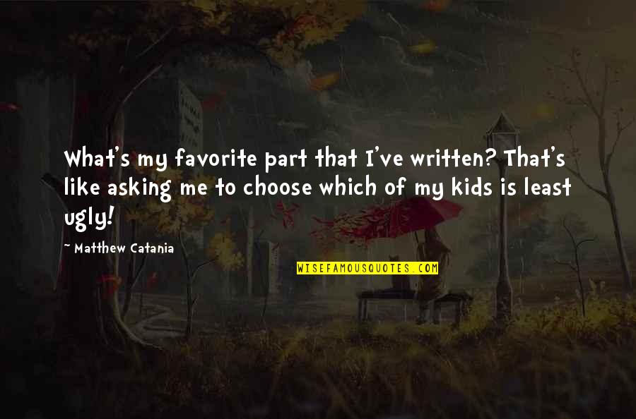 Favorites Quotes By Matthew Catania: What's my favorite part that I've written? That's