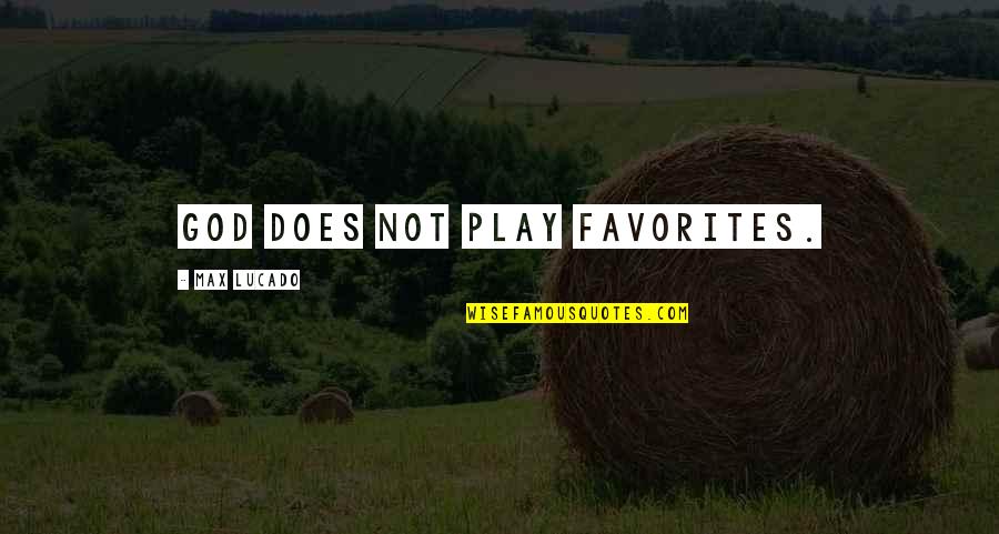 Favorites Quotes By Max Lucado: God does not play favorites.