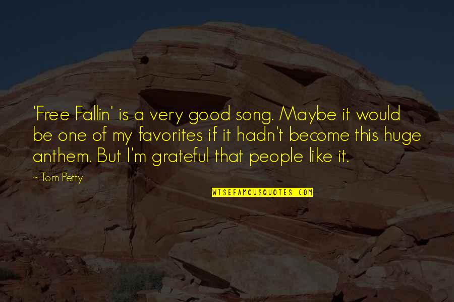 Favorites Quotes By Tom Petty: 'Free Fallin' is a very good song. Maybe