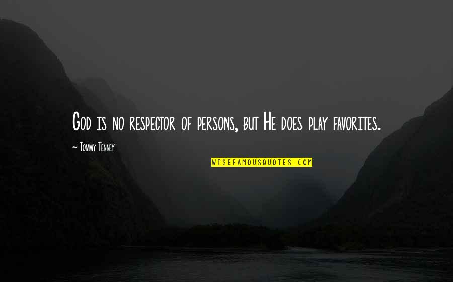 Favorites Quotes By Tommy Tenney: God is no respector of persons, but He