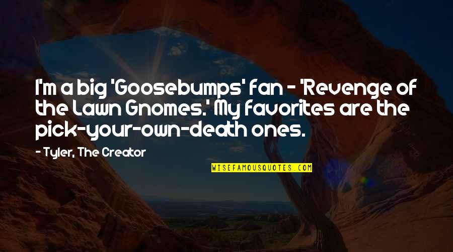 Favorites Quotes By Tyler, The Creator: I'm a big 'Goosebumps' fan - 'Revenge of