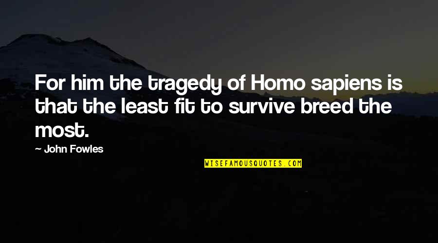 Favorites Short Quotes By John Fowles: For him the tragedy of Homo sapiens is