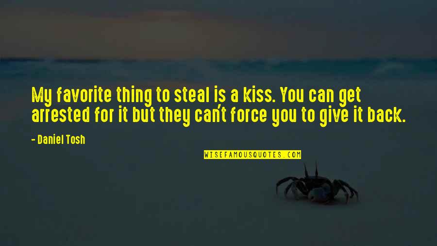 Favorites Things Quotes By Daniel Tosh: My favorite thing to steal is a kiss.