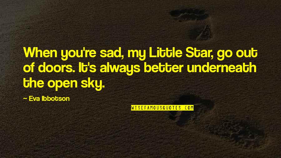 Favorites Things Quotes By Eva Ibbotson: When you're sad, my Little Star, go out